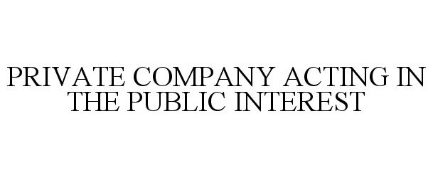 PRIVATE COMPANY ACTING IN THE PUBLIC INTEREST