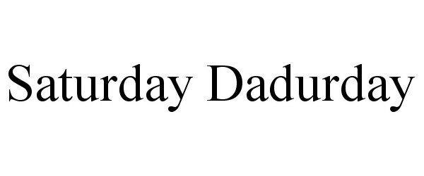  SATURDAY DADURDAY