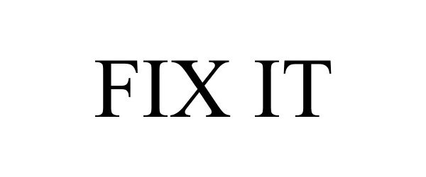 FIX IT