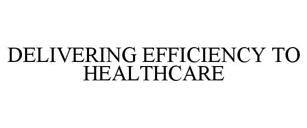  DELIVERING EFFICIENCY TO HEALTHCARE