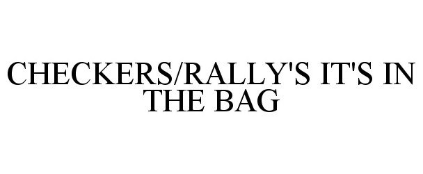 Trademark Logo CHECKERS/RALLY'S IT'S IN THE BAG