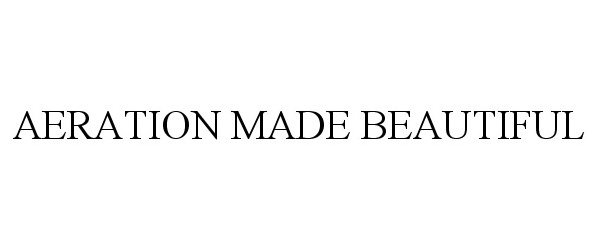 Trademark Logo AERATION MADE BEAUTIFUL