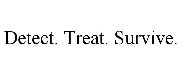  DETECT. TREAT. SURVIVE.