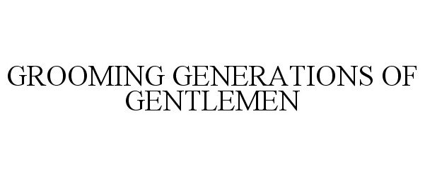  GROOMING GENERATIONS OF GENTLEMEN