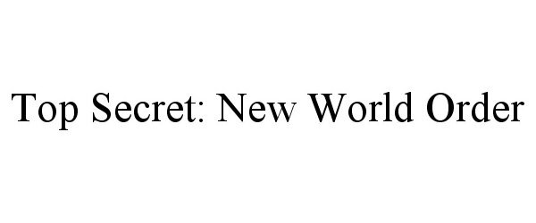  TOP SECRET: NEW WORLD ORDER