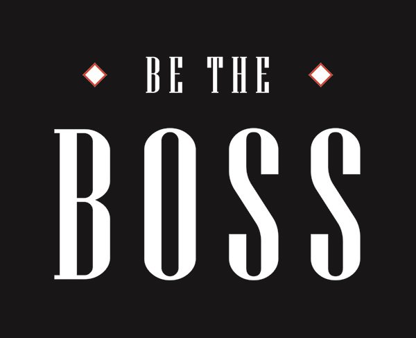 BE THE BOSS