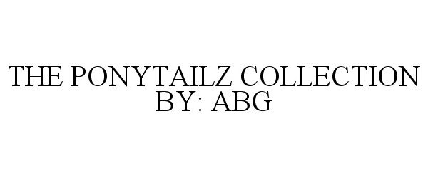  THE PONYTAILZ COLLECTION BY: ABG