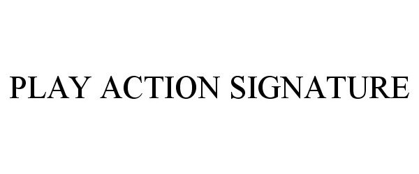  PLAY ACTION SIGNATURE