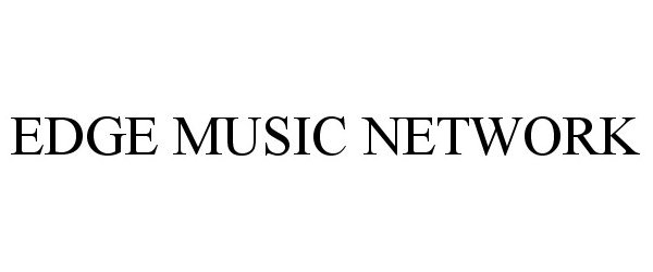 Trademark Logo EDGE MUSIC NETWORK