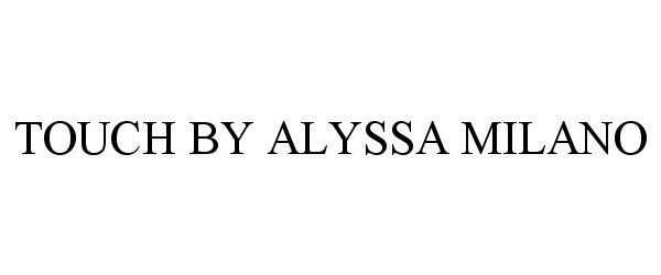 Trademark Logo TOUCH BY ALYSSA MILANO