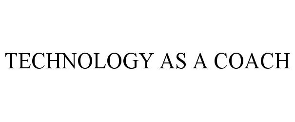 Trademark Logo TECHNOLOGY AS A COACH