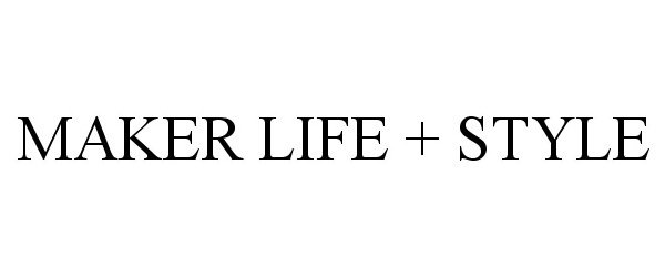 Trademark Logo MAKER LIFE + STYLE