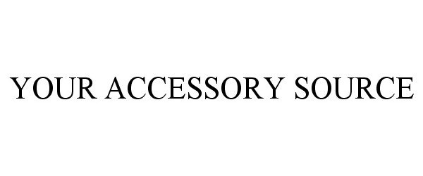 Trademark Logo YOUR ACCESSORY SOURCE