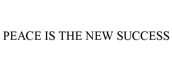 Trademark Logo PEACE IS THE NEW SUCCESS