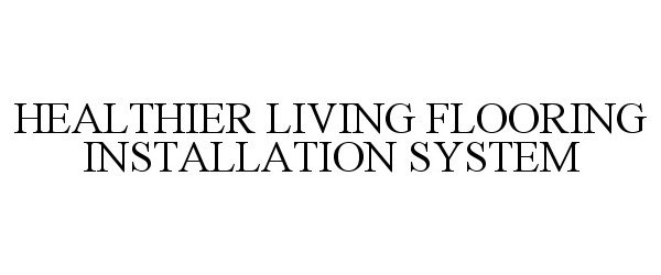  HEALTHIER LIVING FLOORING INSTALLATION SYSTEM