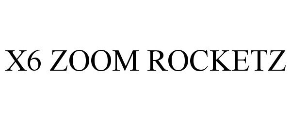 Trademark Logo X6 ZOOM ROCKETZ
