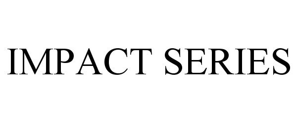Trademark Logo IMPACT SERIES