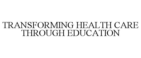  TRANSFORMING HEALTH CARE THROUGH EDUCATION