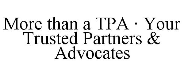  MORE THAN A TPA Â· YOUR TRUSTED PARTNERS &amp; ADVOCATES