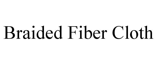 Trademark Logo BRAIDED FIBER CLOTH