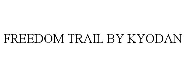 Trademark Logo FREEDOM TRAIL BY KYODAN