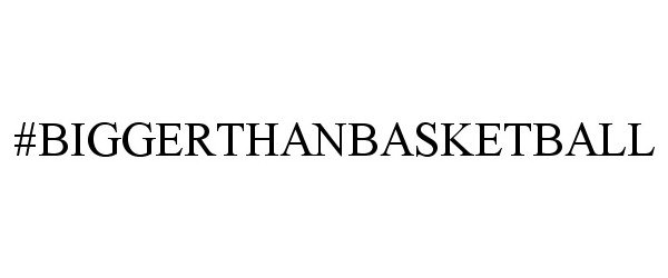 Trademark Logo #BIGGERTHANBASKETBALL