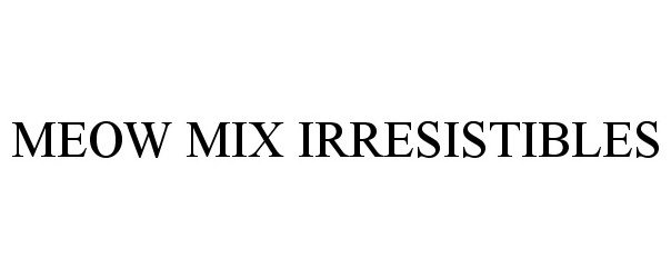 MEOW MIX IRRESISTIBLES