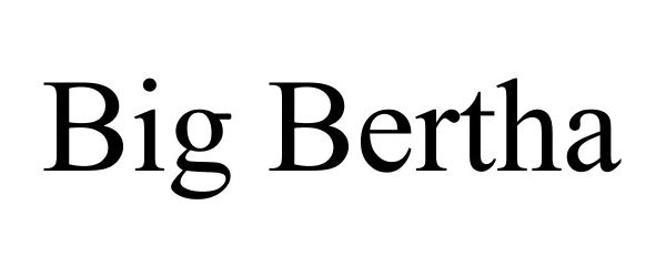 Trademark Logo BIG BERTHA