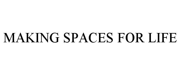  MAKING SPACES FOR LIFE