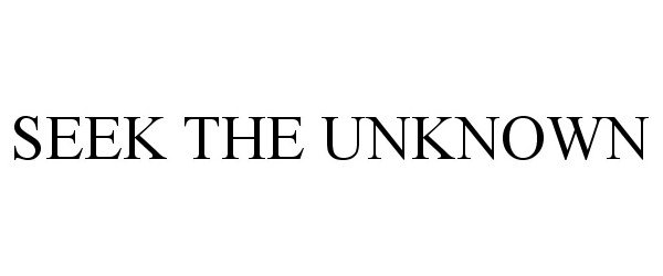 Trademark Logo SEEK THE UNKNOWN