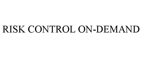 Trademark Logo RISK CONTROL ON-DEMAND