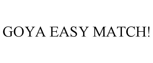 Trademark Logo GOYA EASY MATCH!