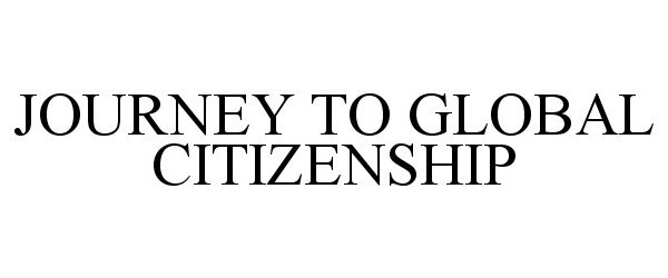 Trademark Logo JOURNEY TO GLOBAL CITIZENSHIP