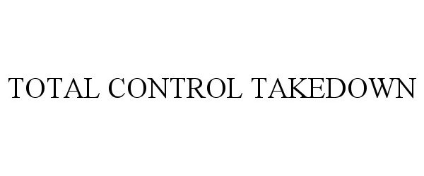  TOTAL CONTROL TAKEDOWN