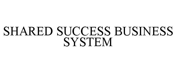  SHARED SUCCESS BUSINESS SYSTEM