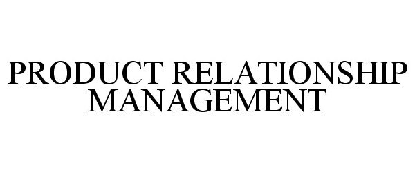  PRODUCT RELATIONSHIP MANAGEMENT