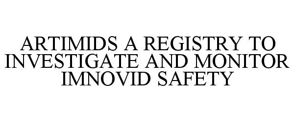 Trademark Logo ARTIMIDS A REGISTRY TO INVESTIGATE AND MONITOR IMNOVID SAFETY