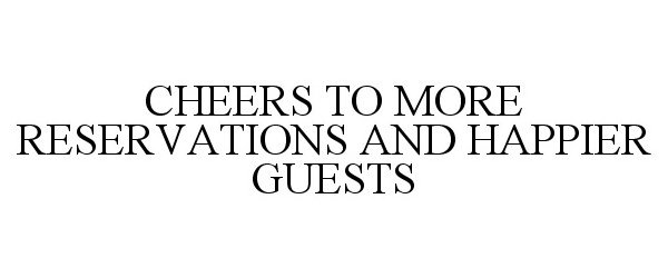  CHEERS TO MORE RESERVATIONS AND HAPPIER GUESTS