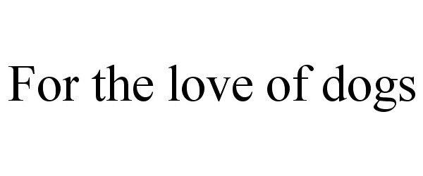 Trademark Logo FOR THE LOVE OF DOGS