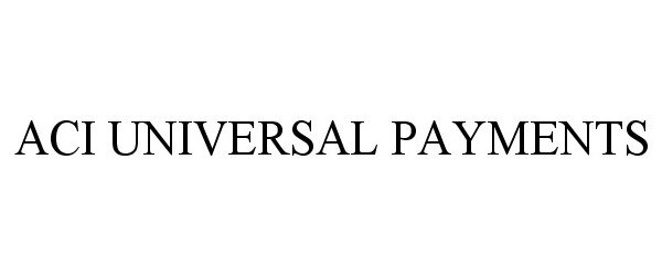 Trademark Logo ACI UNIVERSAL PAYMENTS