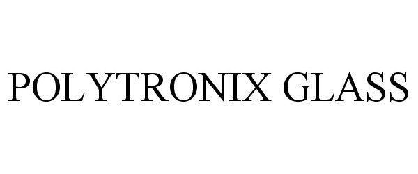 Trademark Logo POLYTRONIX GLASS