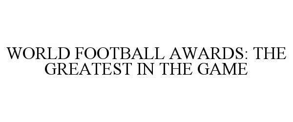  WORLD FOOTBALL AWARDS: THE GREATEST IN THE GAME