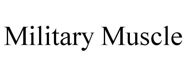 Trademark Logo MILITARY MUSCLE