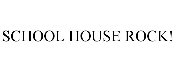 Trademark Logo SCHOOL HOUSE ROCK!