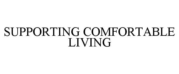  SUPPORTING COMFORTABLE LIVING