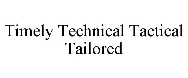 Trademark Logo TIMELY TECHNICAL TACTICAL TAILORED