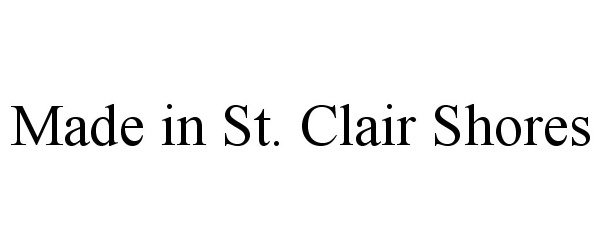 Trademark Logo MADE IN ST. CLAIR SHORES