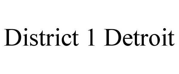 Trademark Logo DISTRICT 1 DETROIT