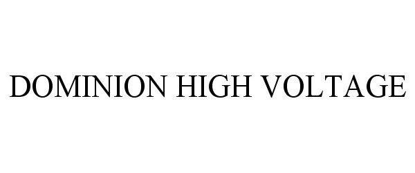 Trademark Logo DOMINION HIGH VOLTAGE