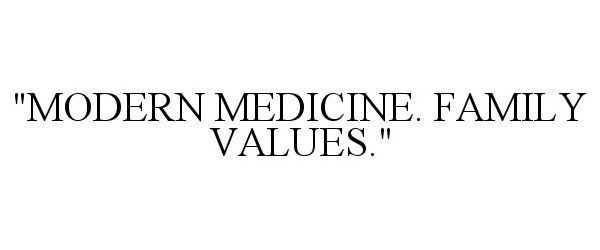 Trademark Logo "MODERN MEDICINE. FAMILY VALUES."